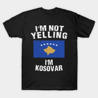 I'm Not Yelling I'm Kosovar T-Shirt